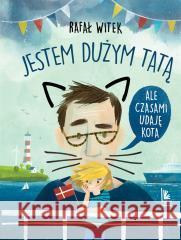 Jestem dużym tatą,ale czasami udaję kota Witek Rafał 9788376729749 Literatura - książka