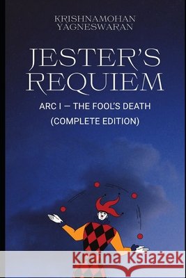 Jester's Requiem: The Fool's Death A Dark Fantasy Novel Featuring Dungeon Guilds & Twisted Magic: (Arc One - Complete Edition) Yagneswaran, Krishnamohan 9798241318794 Independently Published - książka