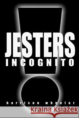 Jesters Incognito: Live Like a King. Hire a Jester. MR Harrison a. Wheeler 9781478321323 Createspace - książka