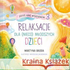 Jesteś kimś wyjątkowym 3. Relaksacje dla (nieco) młodszych dzieci BRODA MARTYNA 9788367817882 MAMANIA - książka