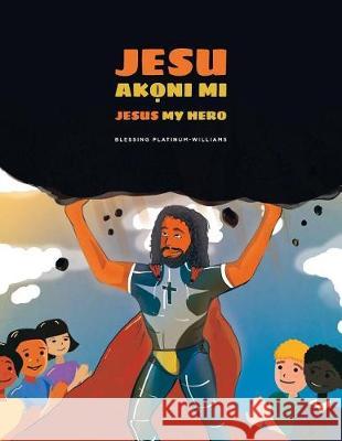 Jesu Akọni mi/Jesus My Hero: Yoruba Bilingual Translation Horelyk, Mariia 9781091393264 Independently Published - książka