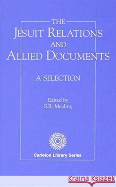 Jesuit Relations and Allied Documents: A Selection Mealing, Mealing 9780886290375 Carleton University Press,Canada - książka