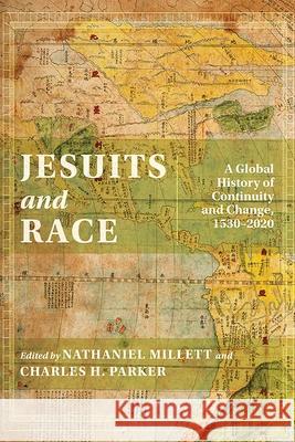 Jesuits and Race: A Global History of Continuity and Change, 1530-2020 Nathaniel Millett Charles H. Parker 9780826367327 University of New Mexico Press - książka