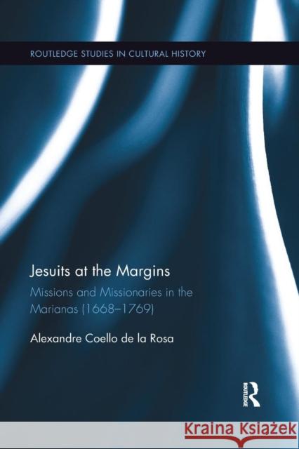 Jesuits at the Margins: Missions and Missionaries in the Marianas (1668-1769) Alexandre Coell 9780367263898 Routledge - książka