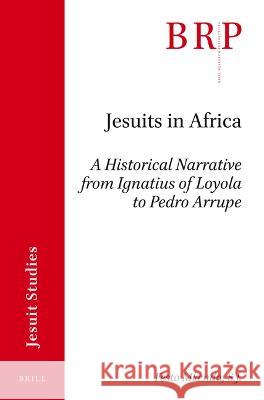 Jesuits in Africa: A Historical Narrative from Ignatius of Loyola to Pedro Arrupe Festo Mkend 9789004462489 Brill - książka