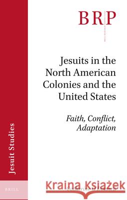 Jesuits in the North American Colonies and the United States: Faith, Conflict, Adaptation Catherine O'Donnell 9789004428102 Brill - książka