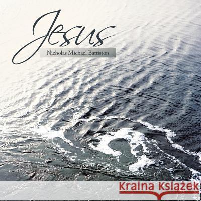 Jesus Nicholas Michael Battiston 9781452094939 Authorhouse - książka