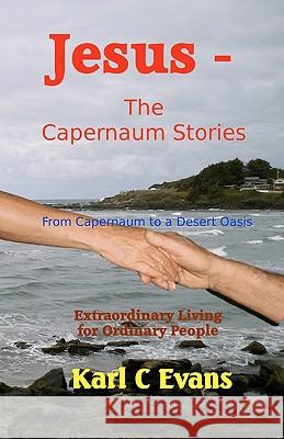 Jesus - The Capernaum Stories: From New Wine to Gray Chariot Karl C. Evans 9781453620946 Createspace - książka