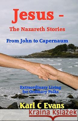 Jesus - The Nazareth Stories: From John to Mystery Karl C. Evans 9781453619216 Createspace - książka