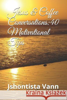 Jesus & Coffee Conversations: 40 Motivational Tips Jshontista Vann 9781078362801 Independently Published - książka