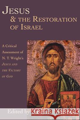 Jesus & the Restoration of Israel: A Critical Assessment of N.T. Wright's Jesus and the Victory of God Newman, Carey C. 9780830815876 InterVarsity Press - książka