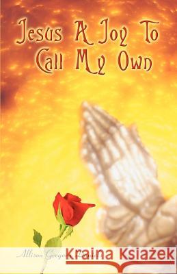 Jesus A Joy To Call My Own Allison G. Daniels 9780595376438 Authors Choice Press - książka