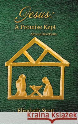 Jesus: a Promise Kept: Advent Devotions Elizabeth Scott 9781973640448 WestBow Press - książka