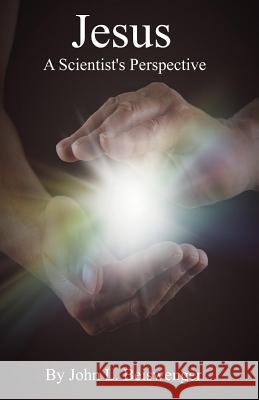 Jesus - A Scientist's Perspective John L. Beiswenger 9781985202702 Createspace Independent Publishing Platform - książka