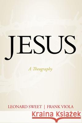 Jesus: A Theography Leonard Sweet Frank Viola 9780785290094 Thomas Nelson - książka