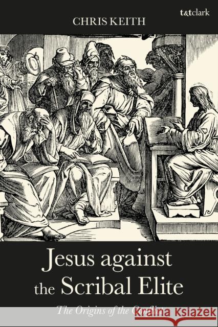 Jesus Against the Scribal Elite: The Origins of the Conflict Keith, Chris 9780567687098 T&T Clark - książka