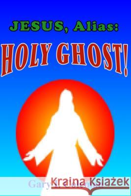 Jesus, Alias: Holy Ghost! Gary I. Coleman 9781493659432 Createspace - książka