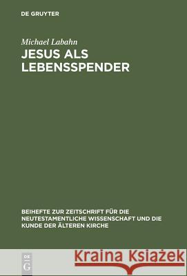 Jesus ALS Lebensspender Labahn, Michael 9783110163018 Walter de Gruyter - książka