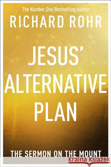 Jesus' Alternative Plan: The Sermon on the Mount Richard Rohr 9780281089284 SPCK Publishing - książka