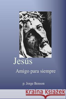 Jesus Amigo para siempre Benson Sthd, Jorge 9781500364236 Createspace - książka