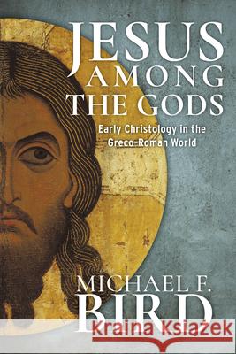 Jesus among the gods Michael F. Bird 9781481316767 Baylor University Press - książka