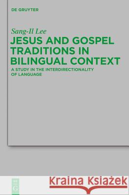 Jesus and Gospel Traditions in Bilingual Context: A Study in the Interdirectionality of Language Sang-Il Lee 9783110266177 Walter de Gruyter - książka