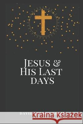 Jesus and His Last Days David Benson Kiehn 9781731474384 Independently Published - książka