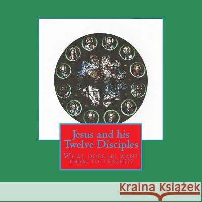 Jesus and his Twelve Disciples: What does he want them to teach Wesley, Misty Lynn 9781511707510 Createspace - książka