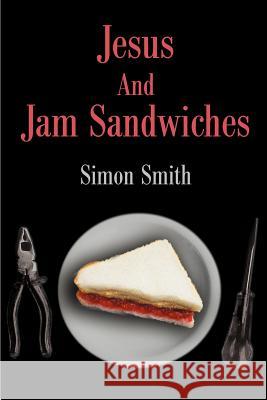 Jesus And Jam Sandwiches Simon Smith 9780595307241 iUniverse - książka