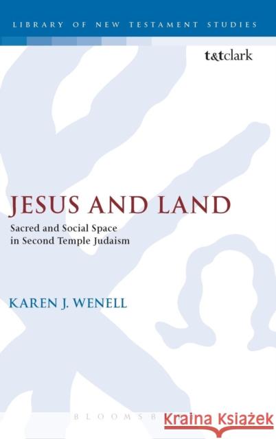 Jesus and Land: Sacred and Social Space in Second Temple Judaism Wenell, Karen J. 9780567031150 T. & T. Clark Publishers - książka