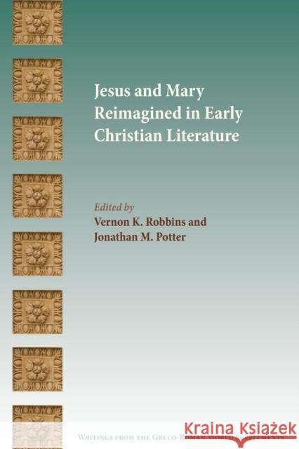 Jesus and Mary Reimagined in Early Christian Literature Vernon K. Robbins Jonathan M. Potter Vernon K. Robbins 9781628370638 SBL Press - książka