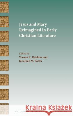 Jesus and Mary Reimagined in Early Christian Literature Vernon K. Robbins Vernon K. Robbins Jonathan M. Potter 9781628370652 SBL Press - książka