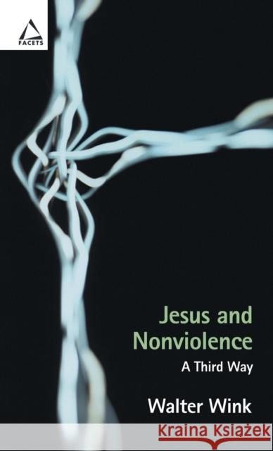 Jesus and Nonviolence : A Third Way Walter Wink 9780800636098 Augsburg Fortress Publishers - książka