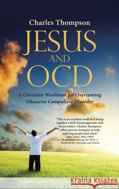 Jesus and Ocd: A Christian Workbook for Overcoming Obsessive Compulsive Disorder Charles Thompson 9781512783803 WestBow Press - książka