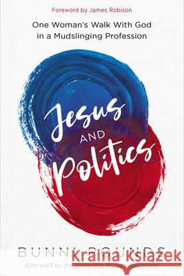 Jesus and Politics: One Woman's Walk with God in a Mudslinging Profession Bunni Pounds 9781636413471 Frontline - książka