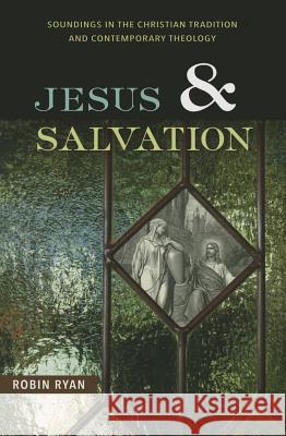 Jesus and Salvation: Soundings in the Christian Tradition and Contemporary Theology Robin Ryan 9780814682531 Michael Glazier Books - książka