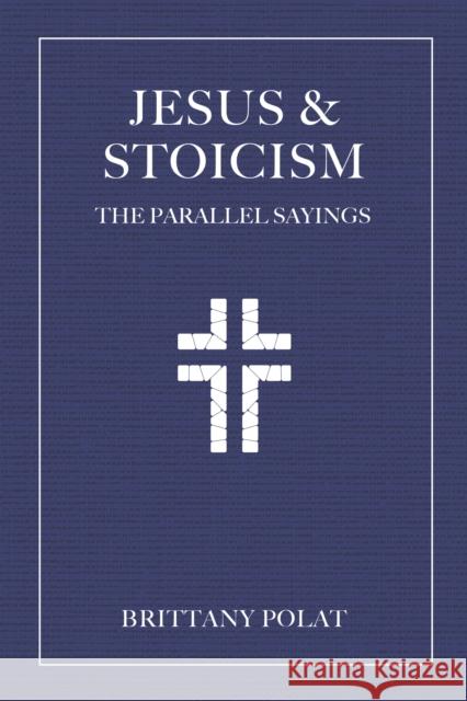 Jesus and Stoicism: The Parallel Sayings Polat, Brittany 9781646048809 Ulysses Press - książka