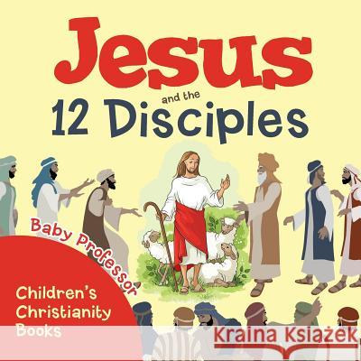 Jesus and the 12 Disciples Children's Christianity Books Baby Professor   9781541902688 Baby Professor - książka