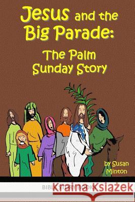 Jesus and the Big Parade: The Palm Sunday Story Susan Minton 9781497402935 Createspace - książka
