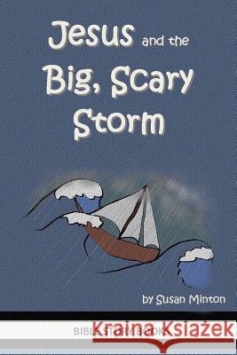 Jesus and the Big, Scary Storm Susan Minton 9781496074911 Createspace - książka