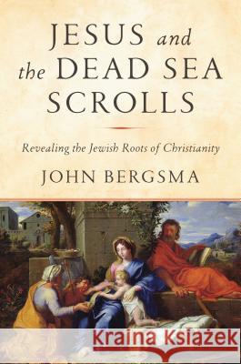 Jesus and the Dead Sea Scrolls: Revealing the Jewish Roots of Christianity Bergsma, John 9781984823120 Image - książka