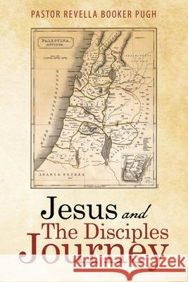 Jesus and the Disciples Journey Pastor Revella Booker Pugh 9781973695295 WestBow Press - książka