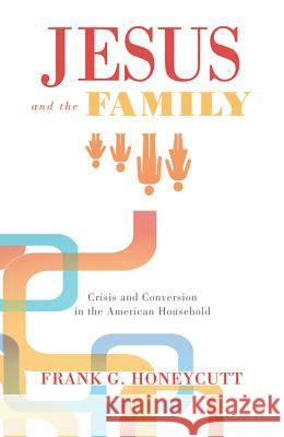 Jesus and the Family Frank G. Honeycutt 9781610979078 Cascade Books - książka