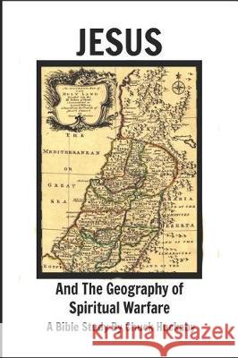 Jesus and the Geography of Spiritual Warfare: A Bible Study by Chuck Huckaby Chuck Huckaby 9781091926387 Independently Published - książka