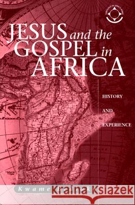 Jesus and the Gospel in Africa: History and Experience Kwame Bediako Hans Visser Gillian M. Bediako 9781570755422 Orbis Books - książka