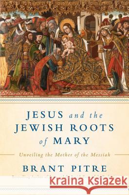Jesus and the Jewish Roots of Mary: Unveiling the Mother of the Messiah Brant James Pitre 9780525572732 Image - książka