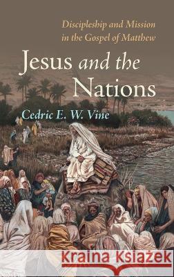 Jesus and the Nations Cedric E W Vine   9781666726251 Pickwick Publications - książka