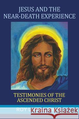 Jesus and the Near-Death Experience: Testimonies of the ascended Christ Hill, Roy L. 9781786770066 White Crow Books - książka