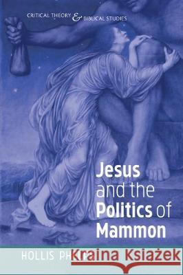 Jesus and the Politics of Mammon Hollis Phelps 9781532664472 Cascade Books - książka