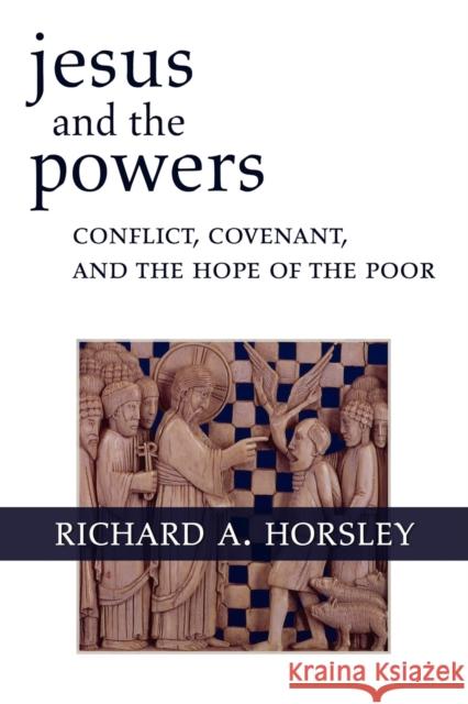 Jesus and the Powers: Conflict, Covenant, and the Hope of the Poor Horsley, Richard A. 9780800697082 Fortress Press - książka